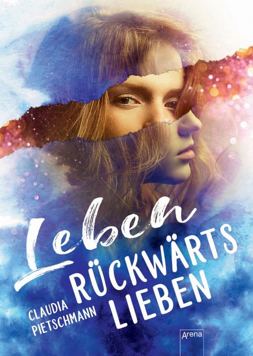 Cover of the book Leben rückwärts lieben by Claudia Pietschmann, Arena Verlag