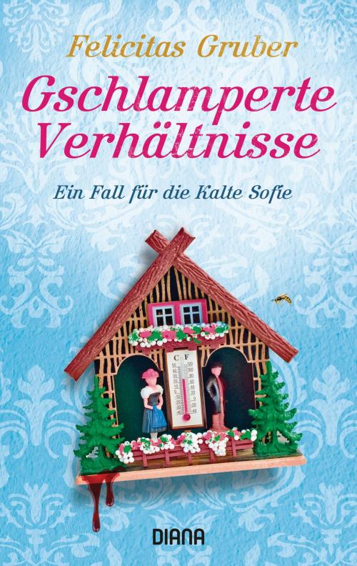 Cover of the book Gschlamperte Verhältnisse by Felicitas Gruber, Diana Verlag