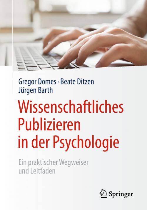 Cover of the book Wissenschaftliches Publizieren in der Psychologie by Gregor Domes, Beate Ditzen, Jürgen Barth, Springer Berlin Heidelberg