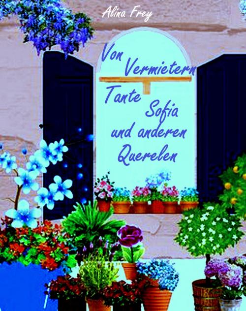 Cover of the book Von Vermietern-Tante Sofia und anderen Querelen by Alina Frey, neobooks