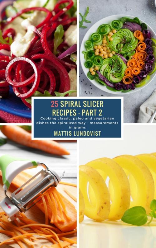 Cover of the book 25 Spiral Slicer Recipes - Part 2 by Mattis Lundqvist, BookRix