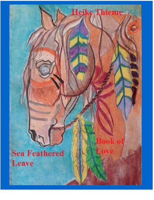 Cover of the book Sea Feathered Leave by Heike Thieme, Books on Demand