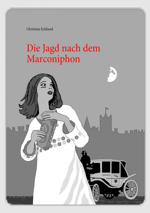 Cover of the book Die Jagd nach dem Marconiphon by Christian Eckhard, Books on Demand