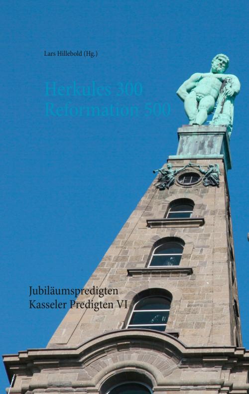 Cover of the book Herkules 300 Reformation 500 by Martin Becker, Lars Hillebold, Markus Himmelmann, Jonathan Stubinitzky, Astrid Thies-Lomb, Books on Demand