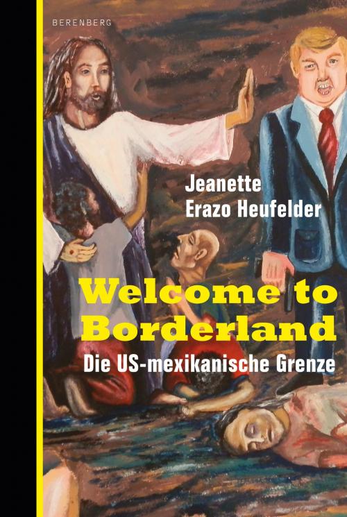 Cover of the book Welcome to Borderland by Jeanette Erazo Heufelder, Berenberg Verlag GmbH