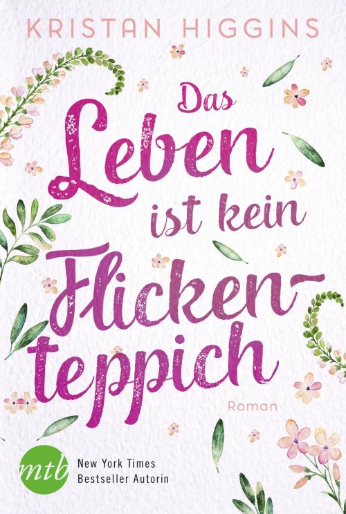 Cover of the book Das Leben ist kein Flickenteppich by Kristan Higgins, MIRA Taschenbuch