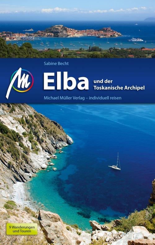 Cover of the book Elba und der Toskanische Archipel Reiseführer Michael Müller Verlag by Sabine Becht, Michael Müller Verlag