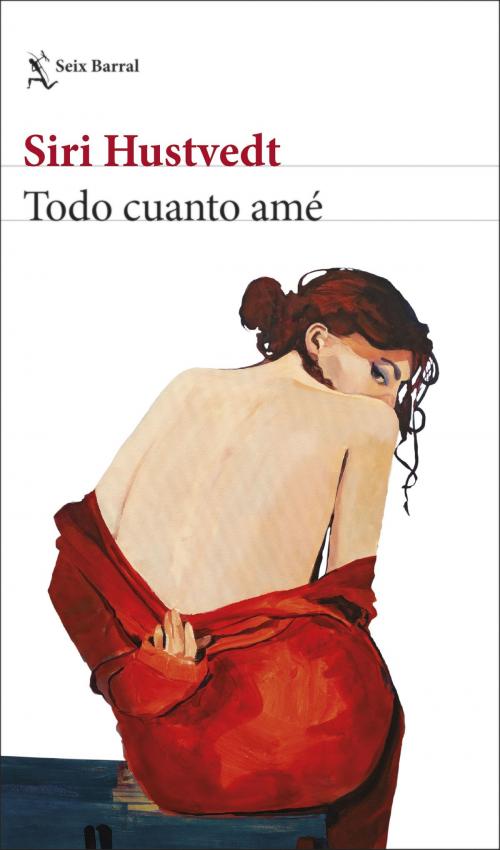 Cover of the book Todo cuanto amé by Siri Hustvedt, Grupo Planeta