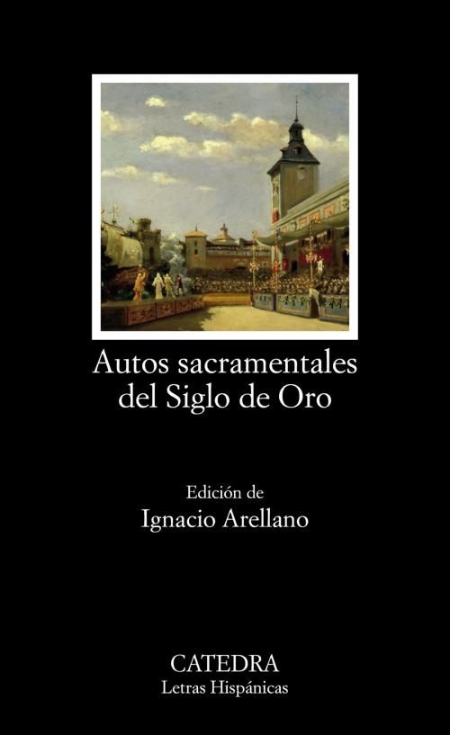 Cover of the book Autos sacramentales del Siglo de Oro by Varios Autores, Ignacio Arellano, Ediciones Cátedra