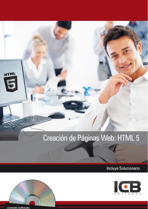 Cover of the book CREACIÓN DE PÁGINAS WEB: HTML 5 by Ainoa Celaya Luna, ICB, S.L. (Interconsulting Bureau S.L.)