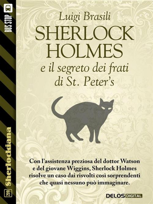 Cover of the book Sherlock Holmes e il segreto dei frati di St. Peter's by Luigi Brasili, Delos Digital
