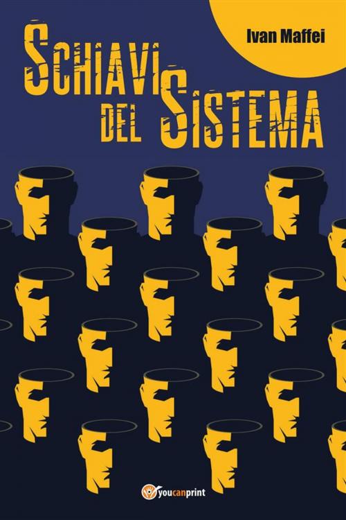 Cover of the book Schiavi del sistema by Ivan Maffei, Youcanprint