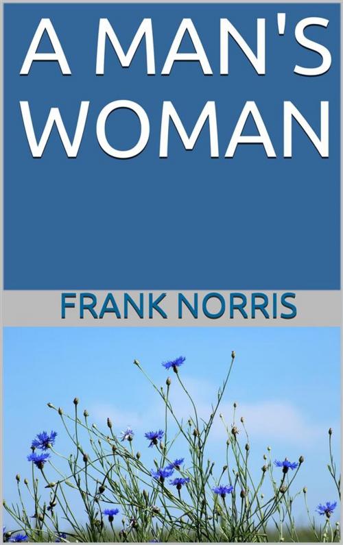 Cover of the book A man's woman by Frank Norris, Youcanprint