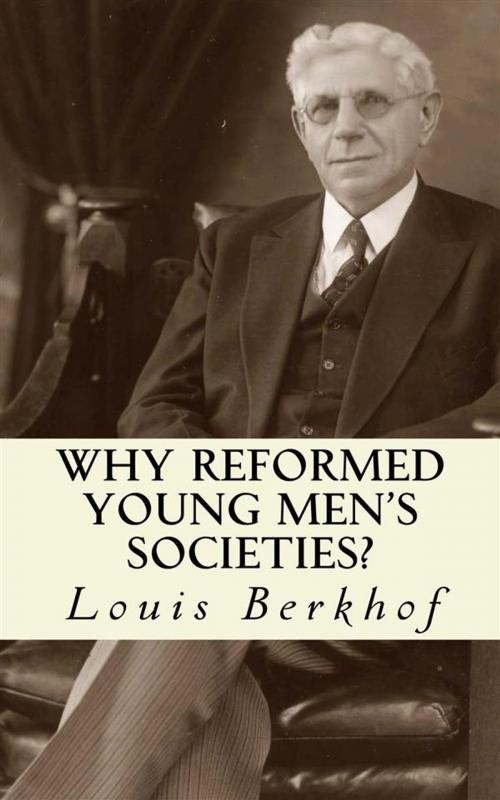 Cover of the book Why Reformed Young Men's Societies by Louis Berkhof, CrossReach Publications