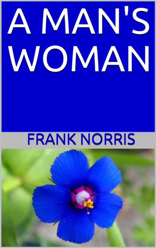 Cover of the book A man's woman by Frank Norris, P