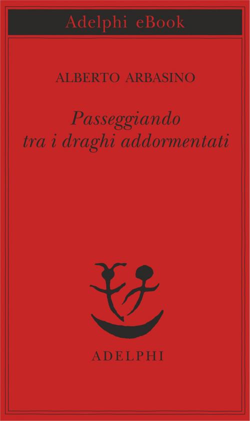 Cover of the book Passeggiando tra i draghi addormentati by Alberto Arbasino, Adelphi