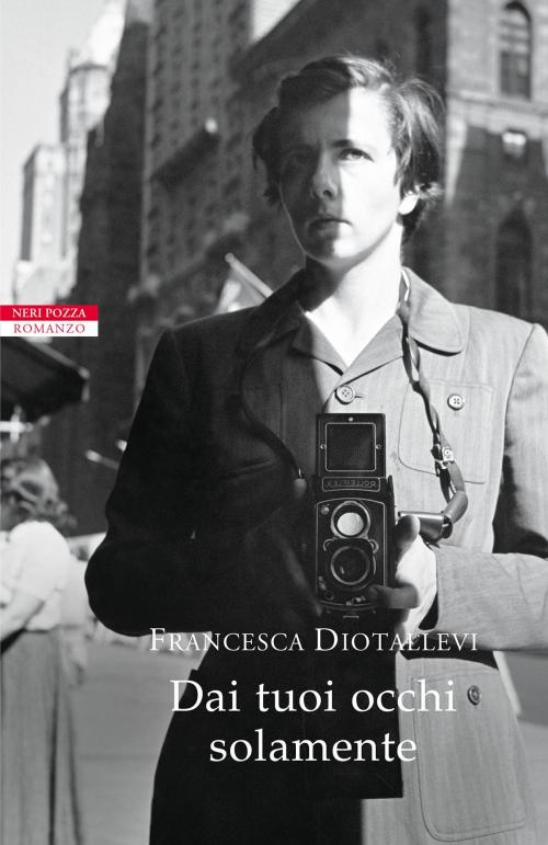 Cover of the book Dai tuoi occhi solamente by Francesca Diotallevi, Neri Pozza