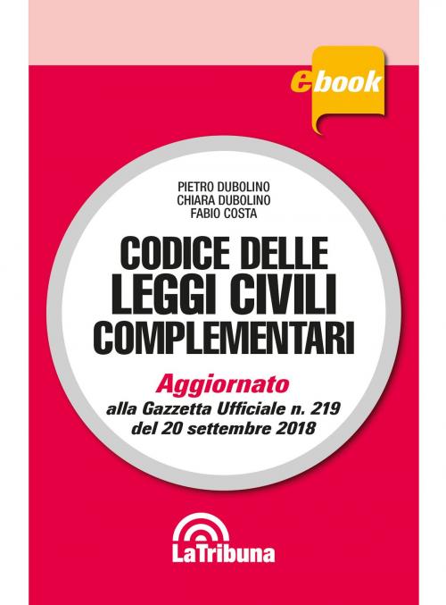 Cover of the book Codice delle leggi civili complementari by Fabio Costa, Chiara Dubolino, Pietro Dubolino, Casa Editrice La Tribuna