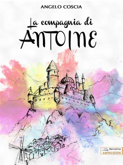 Cover of the book La compagnia di Antoine by Angelo Coscia, Albatros Edizioni
