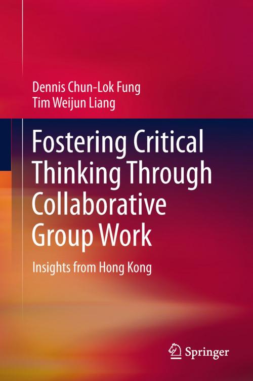 Cover of the book Fostering Critical Thinking Through Collaborative Group Work by Dennis Chun-Lok Fung, Tim Weijun Liang, Springer Singapore