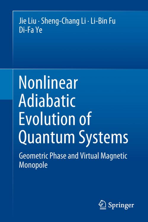 Cover of the book Nonlinear Adiabatic Evolution of Quantum Systems by Jie Liu, Sheng-Chang Li, Li-Bin Fu, Di-Fa Ye, Springer Singapore