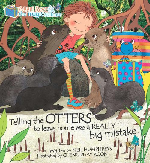 Cover of the book Abbie Rose and the Magic Suitcase-Telling the OTTERS to leave home was a REALLY Big Mistake by Neil Humphreys, Marshall Cavendish International