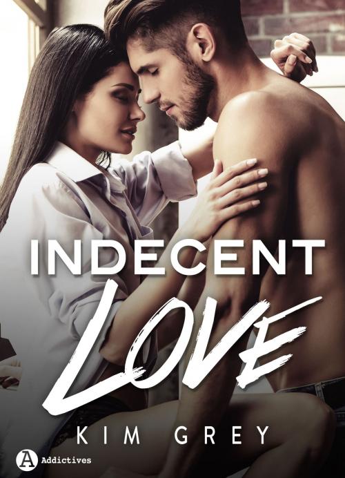 Cover of the book Indecent Love by Kim Grey, Editions addictives