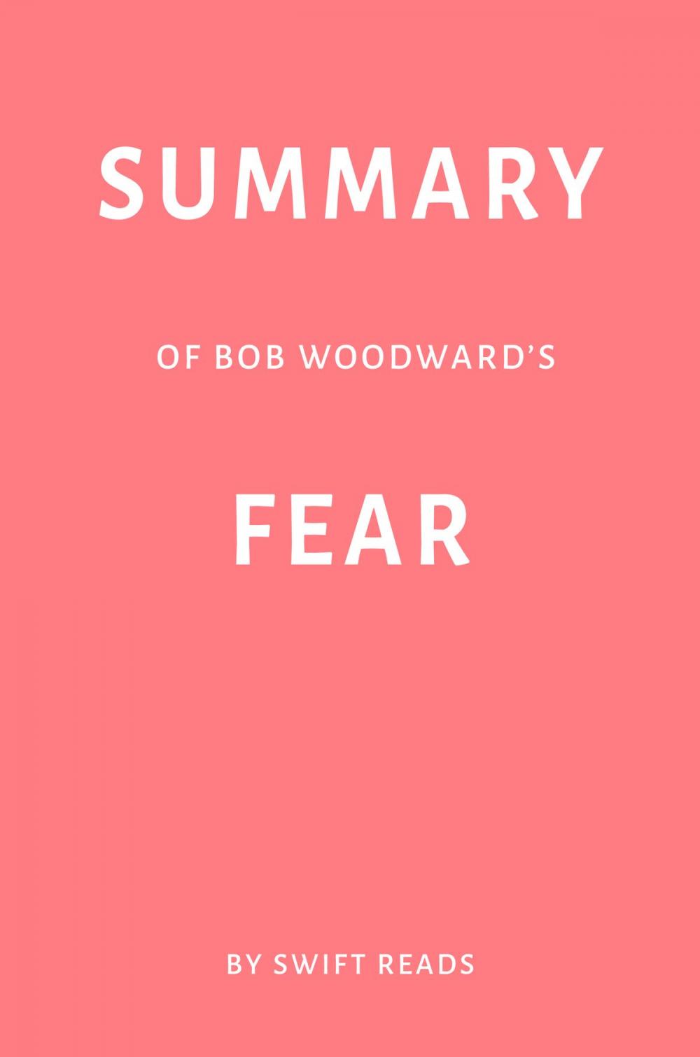 Big bigCover of Summary of Bob Woodward’s Fear by Swift Reads