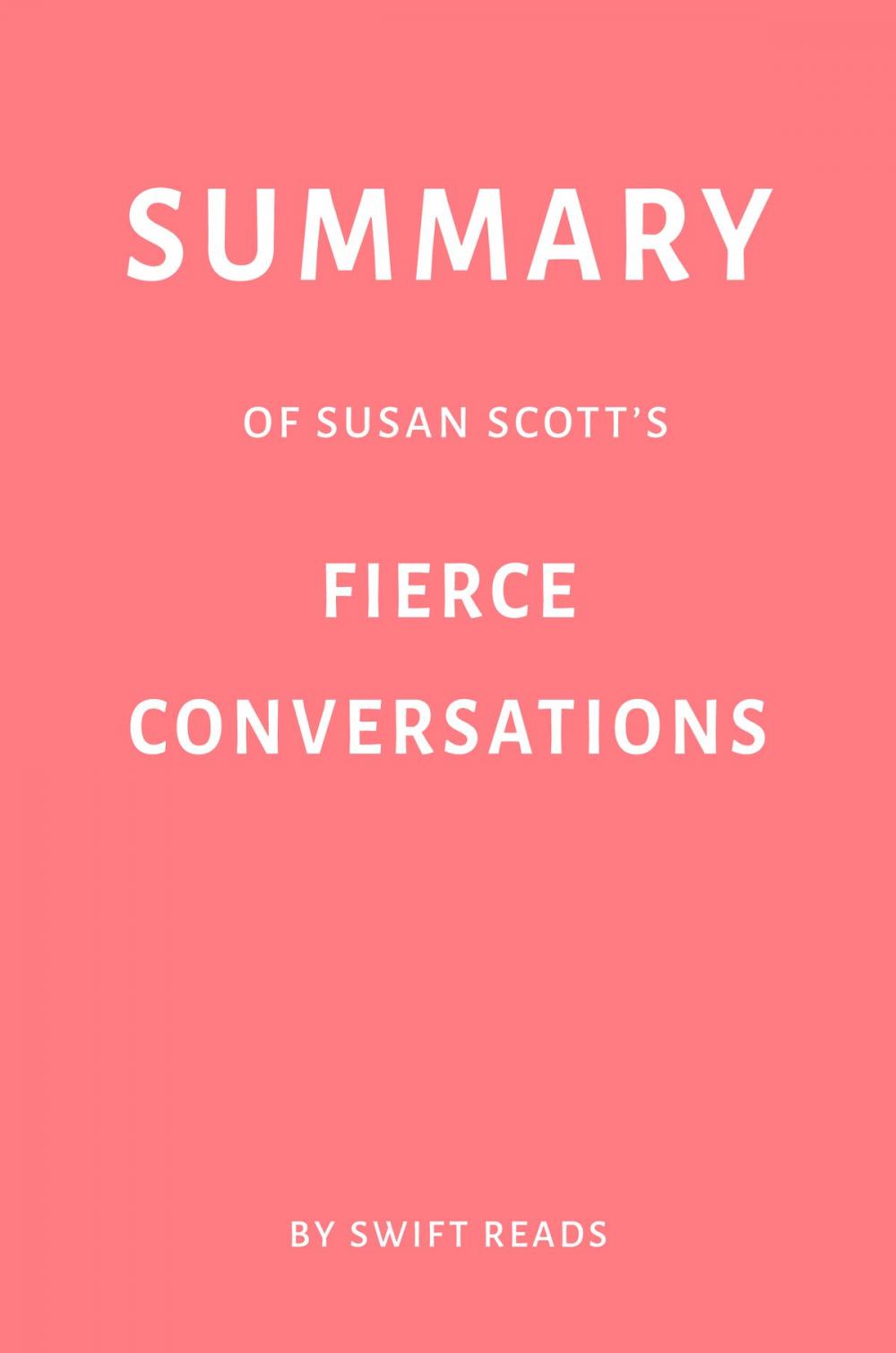 Big bigCover of Summary of Susan Scott’s Fierce Conversations by Swift Reads