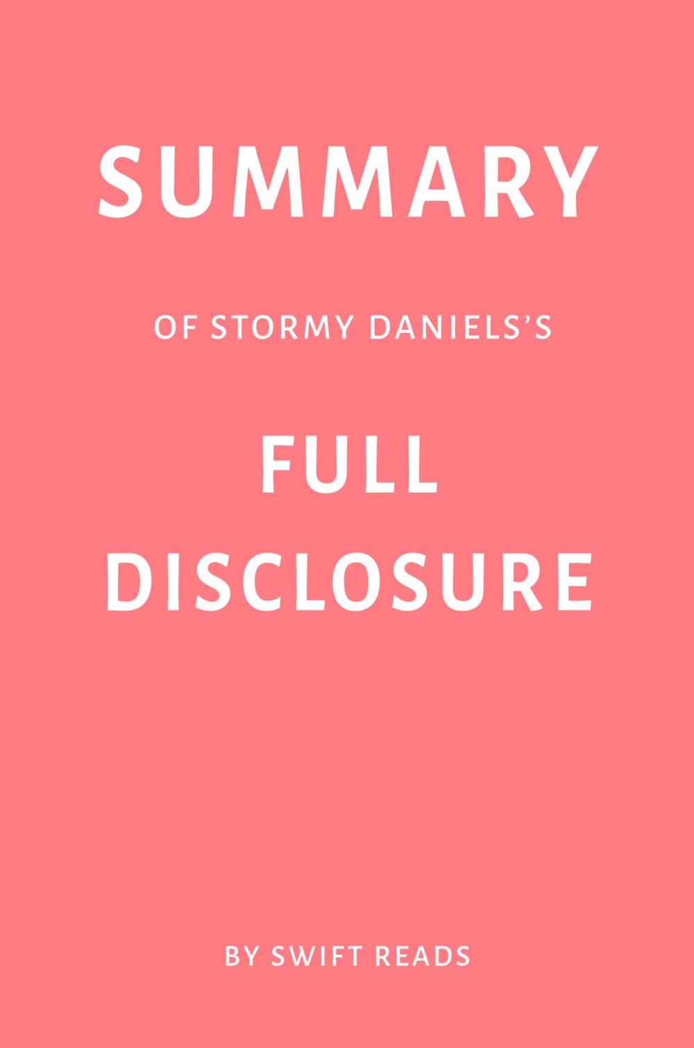 Big bigCover of Summary of Stormy Daniels’s Full Disclosure by Swift Reads