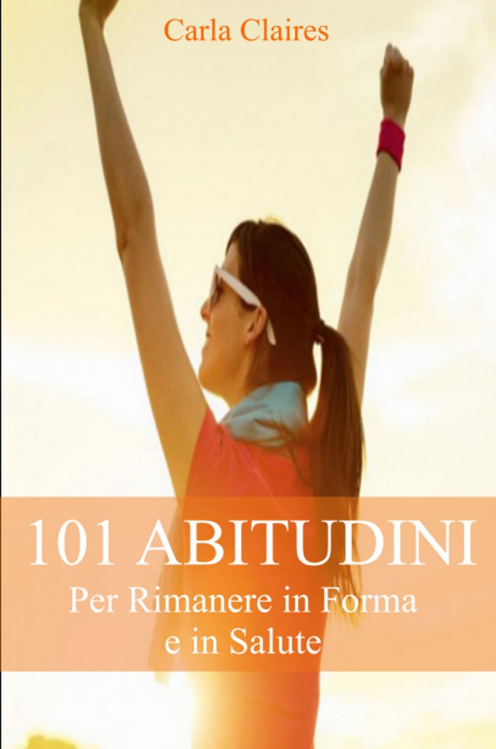 Big bigCover of 101 Abitudini per Rimanere in Forma e n Salute