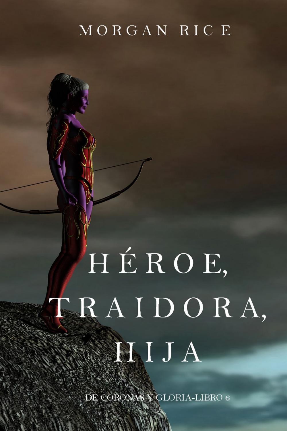 Big bigCover of Héroe, Traidora, Hija (De Coronas Y Gloria—Libro 6)