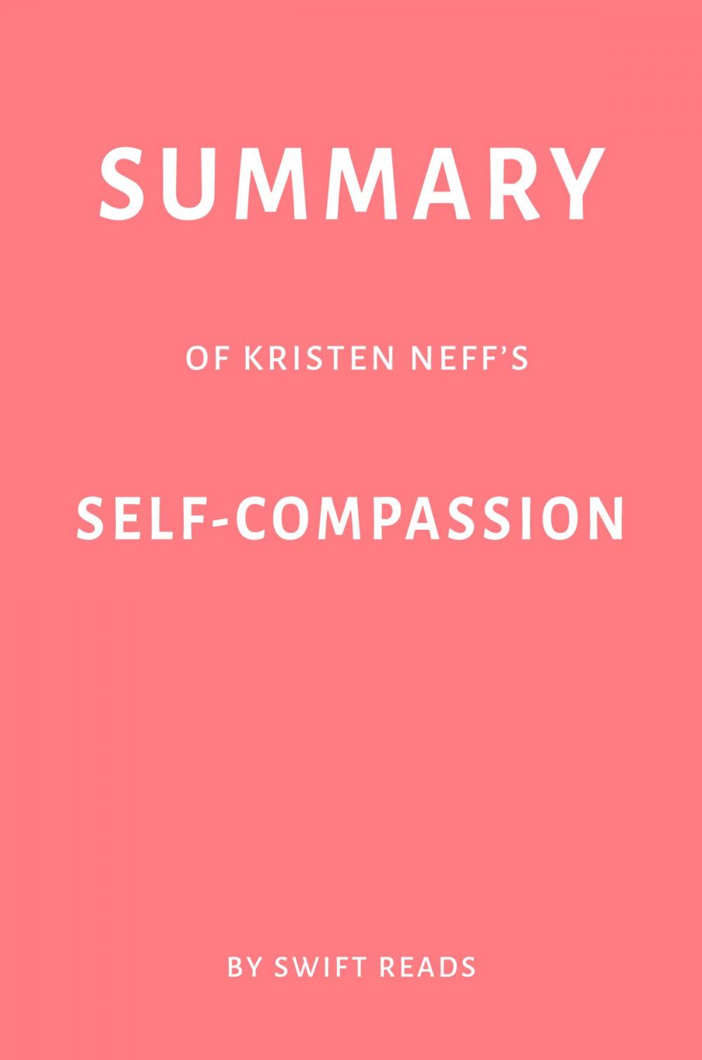 Big bigCover of Summary of Kristen Neff’s Self-Compassion by Swift Reads