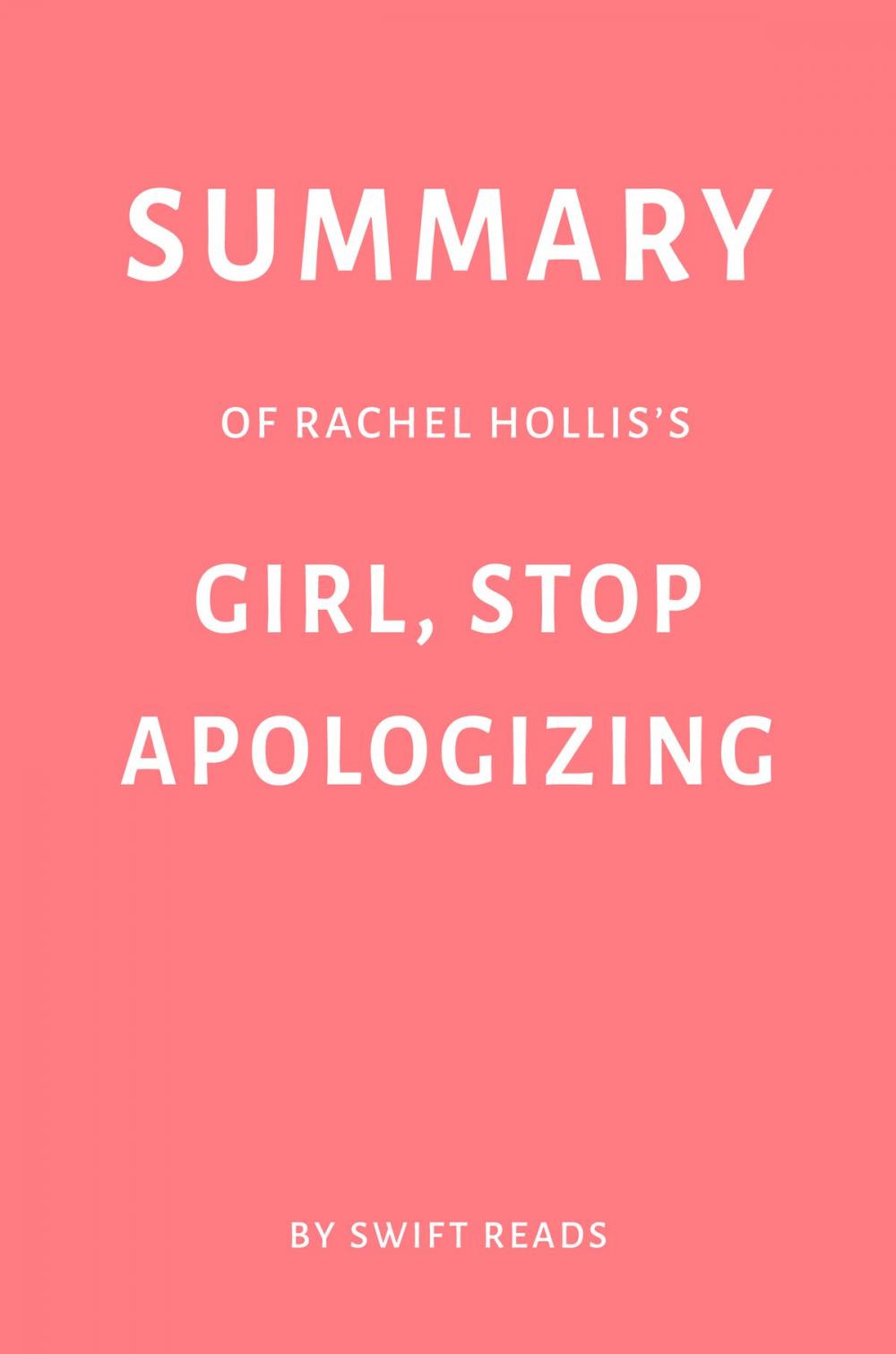 Big bigCover of Summary of Rachel Hollis’s Girl, Stop Apologizing by Swift Reads