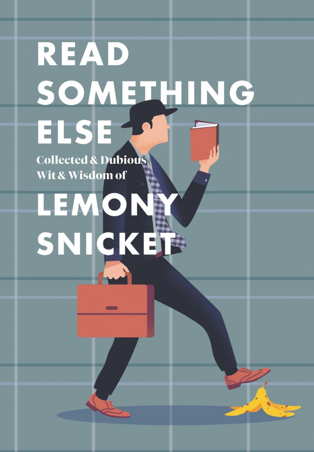 Big bigCover of Read Something Else: Collected & Dubious Wit & Wisdom of Lemony Snicket