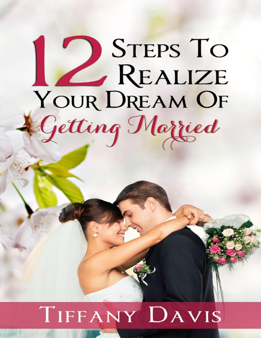 Big bigCover of 12 Steps to Realize Your Dream of Getting Married