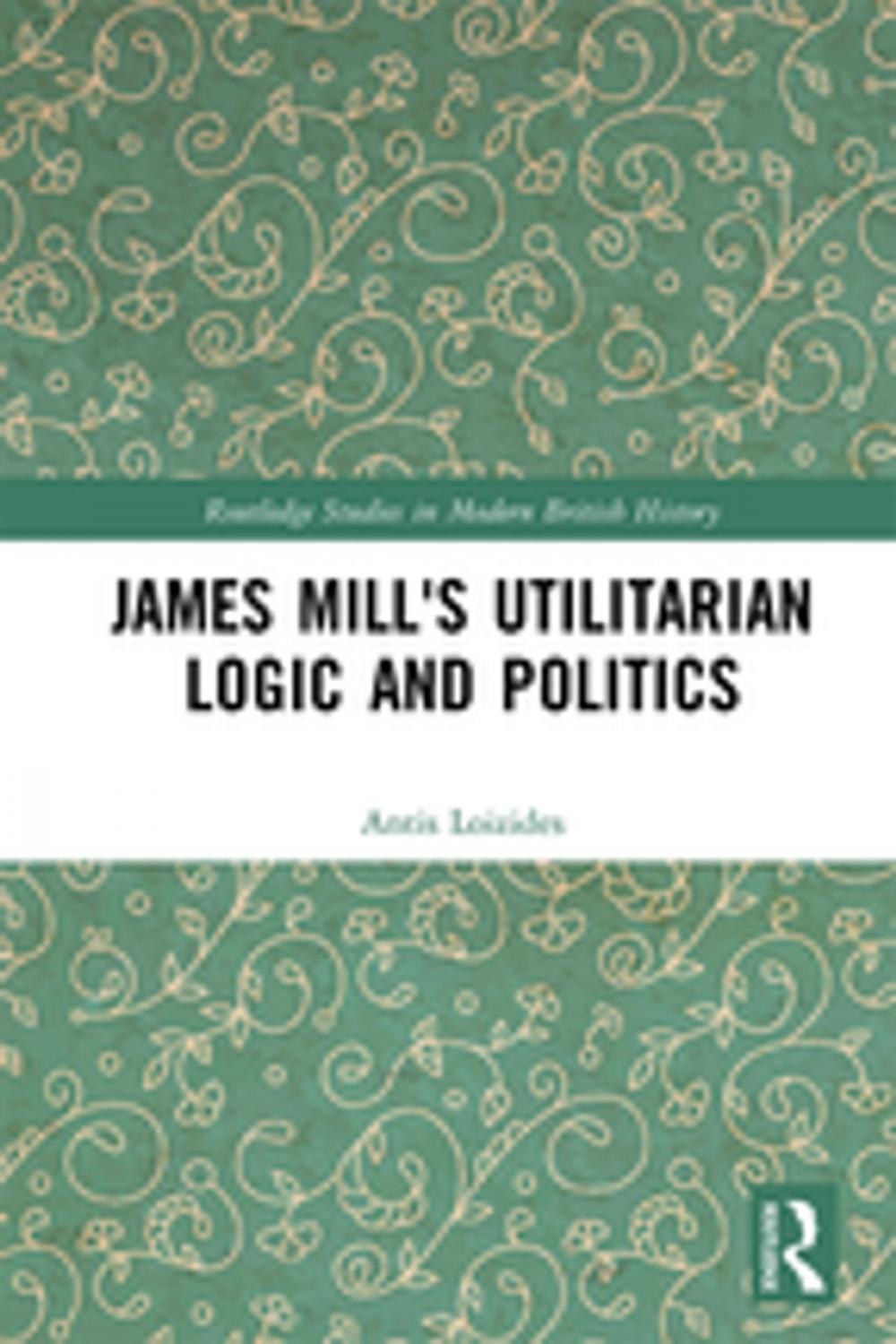 Big bigCover of James Mill's Utilitarian Logic and Politics