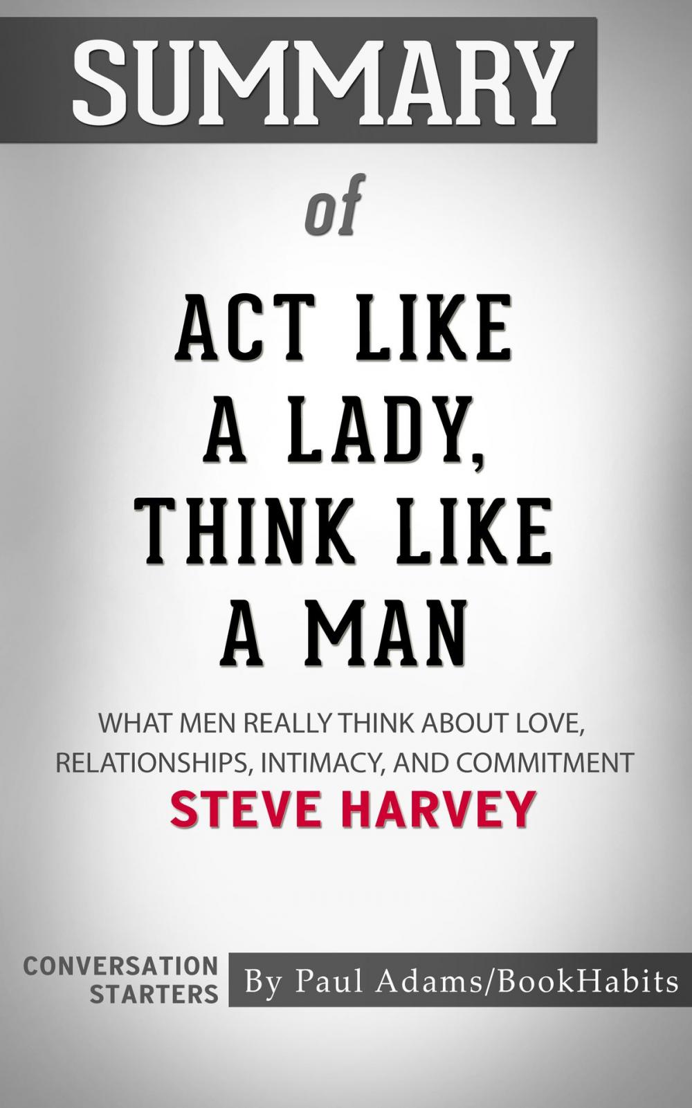 Big bigCover of Summary of Act Like a Lady, Think Like a Man: What Men Really Think About Love, Relationships, Intimacy, and Commitment by Steve Harvey | Conversation Starters