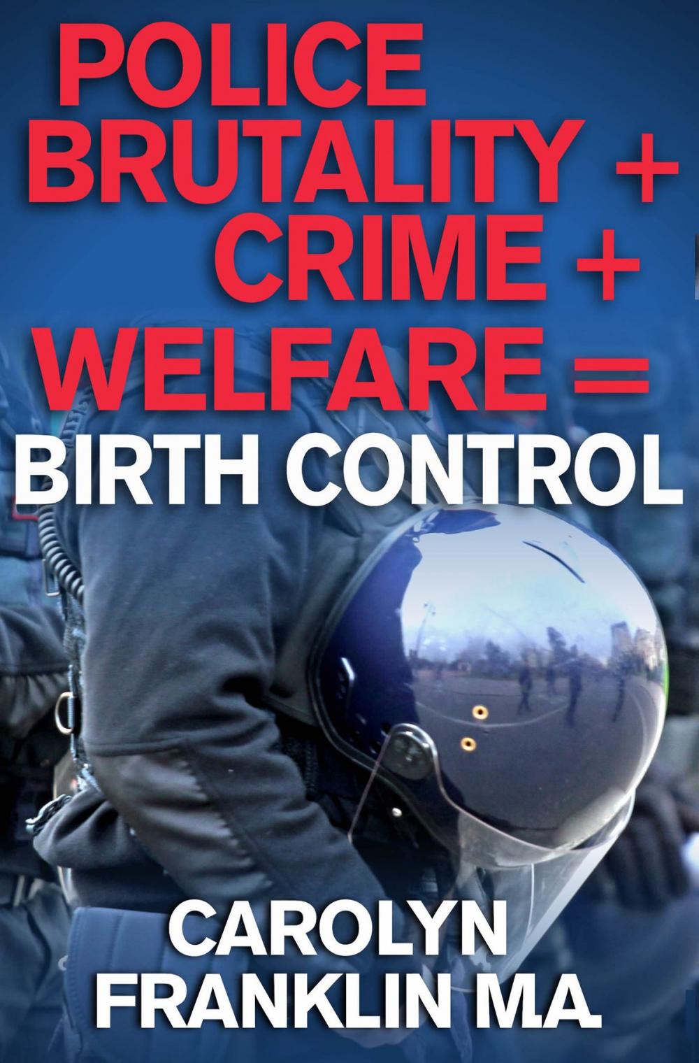 Big bigCover of Police Brutality + Crime + Welfare = Birth Control