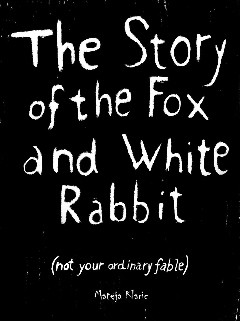 Big bigCover of The Story of the Fox and White Rabbit (not your ordinary fable)