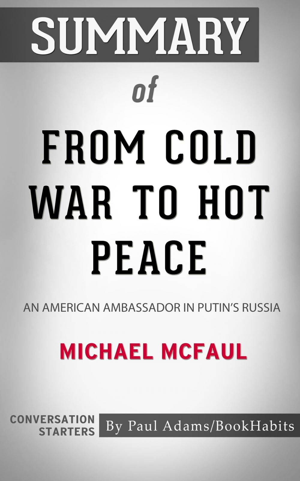 Big bigCover of Summary of From Cold War to Hot Peace: An American Ambassador in Putin's Russia by Michael McFaul | Conversation Starters