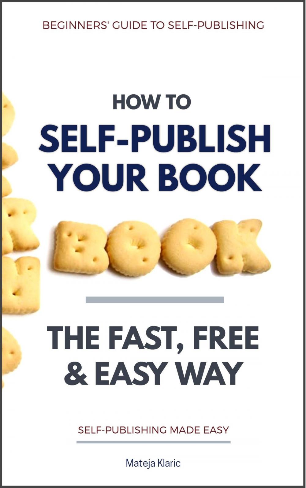 Big bigCover of How to Self-Publish Your Book: The Fast, Free & Easy Way (2nd Edition)