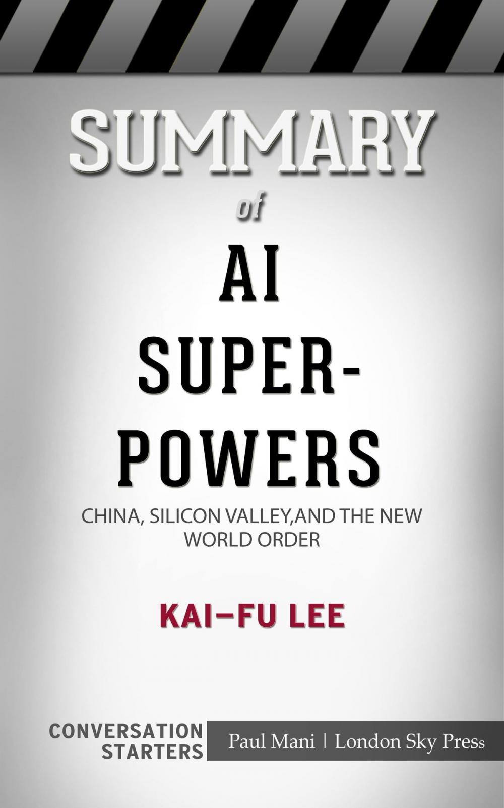 Big bigCover of Summary of AI Superpowers: China, Silicon Valley, and the New World Order by Kai-Fu Lee | Conversation Starters