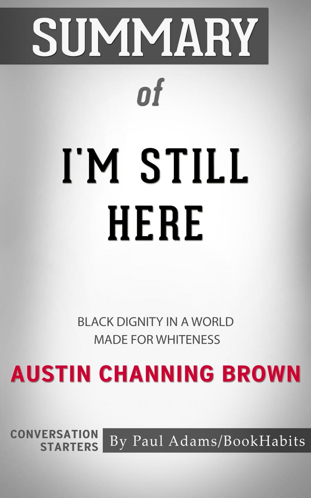 Big bigCover of Summary of I'm Still Here: Black Dignity in a World Made for Whiteness by Austin Channing Brown | Conversation Starters