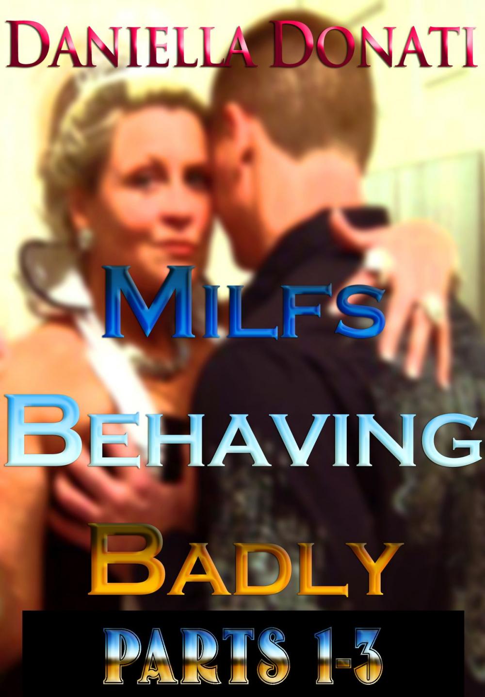 Big bigCover of Milfs Behaving Badly: Parts 1-3: The Housesitter, A Whore After Midnight, The Bachelorette Party