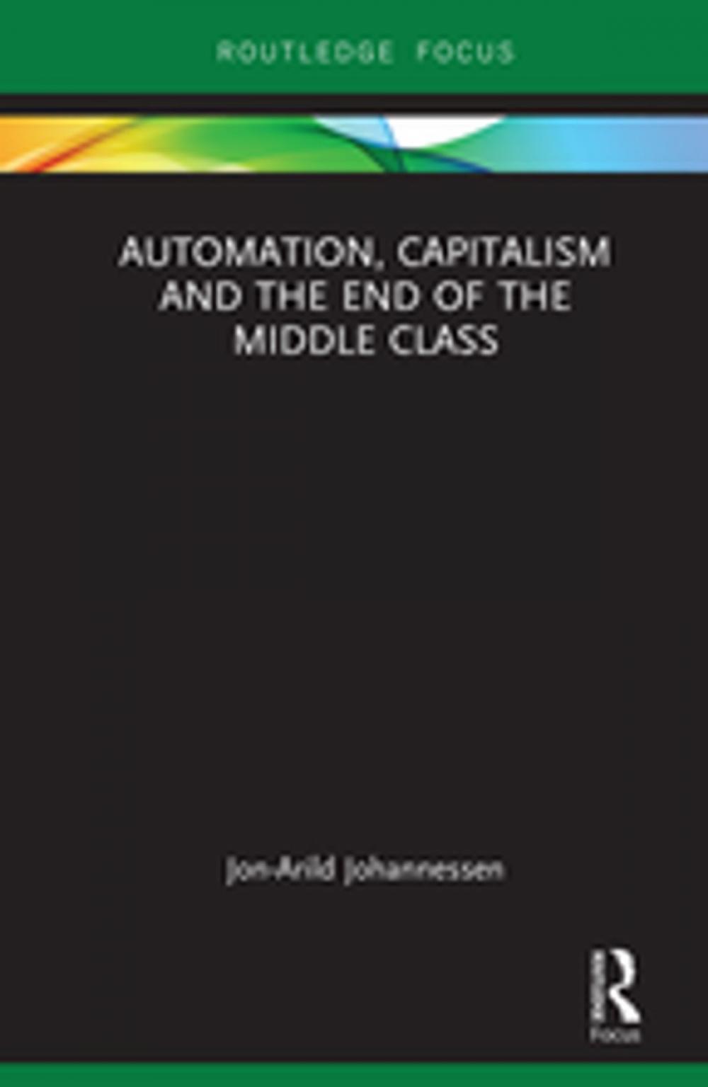 Big bigCover of Automation, Capitalism and the End of the Middle Class