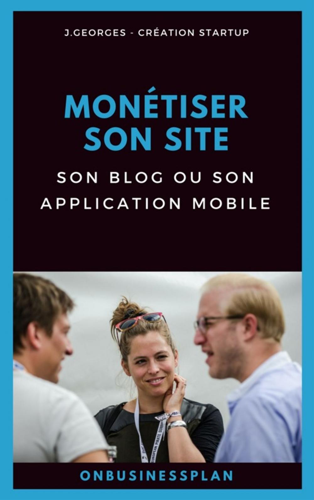 Big bigCover of Monétiser son site, son blog ou son application mobile