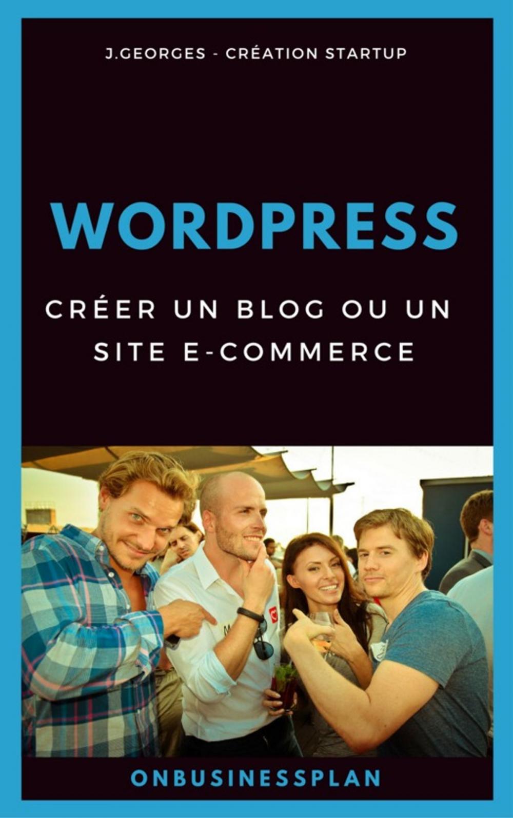 Big bigCover of Créer un blog ou un site e-commerce avec WordPress