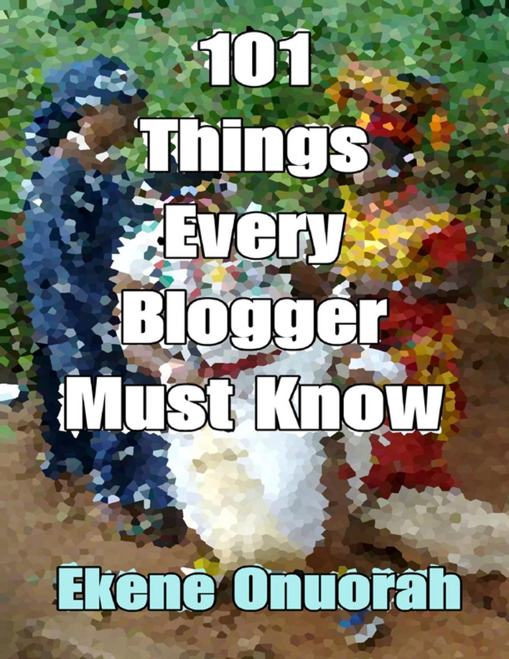 Big bigCover of 101 Things Every Blogger Must Know