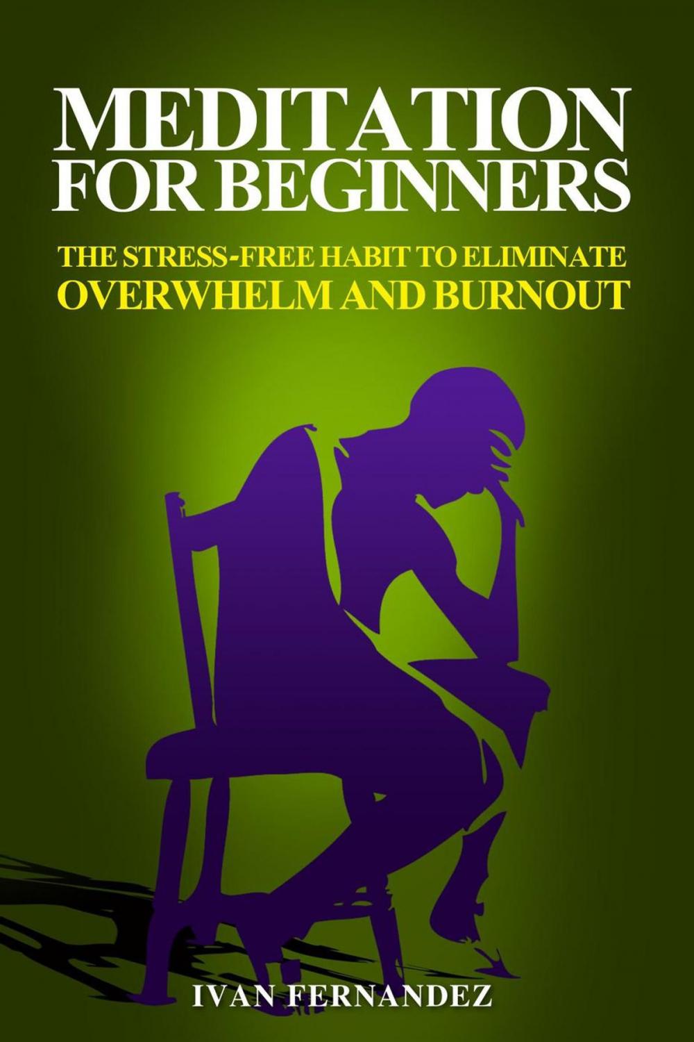 Big bigCover of Meditation for Beginners: The Stress-Free Habit to Eliminate Overwhelm and Burnout